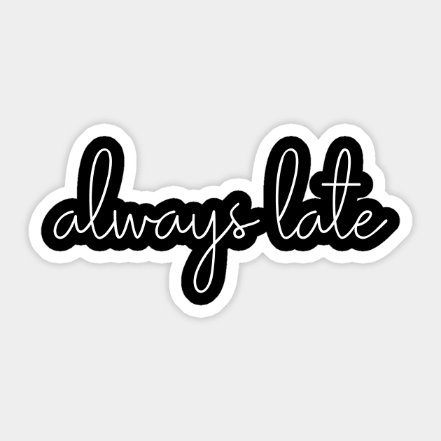 Funny Quote for Chronically Late People Sticker by ApricotBirch